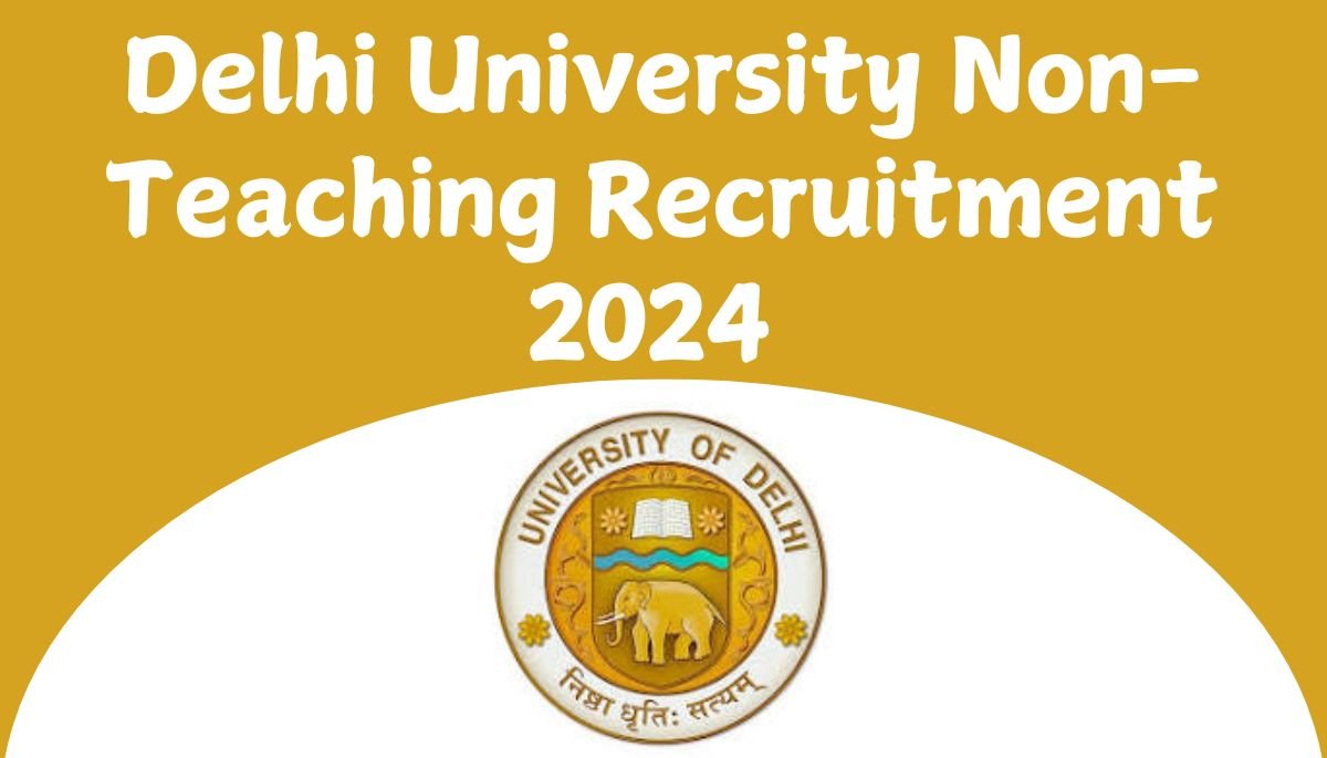 Delhi University Non-Teaching Recruitment 2024 : for 137 Vacancies, Apply Online!