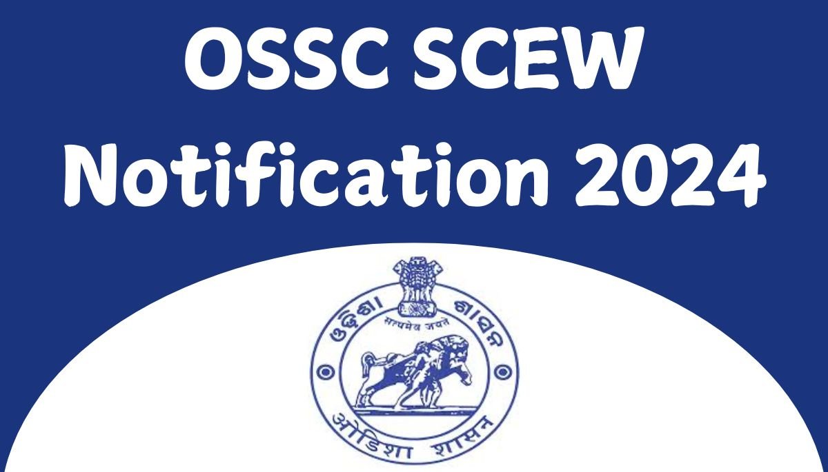 OSSC SCEW Notification 2024 : for 324 Vacancies, Eligibility Criteria!