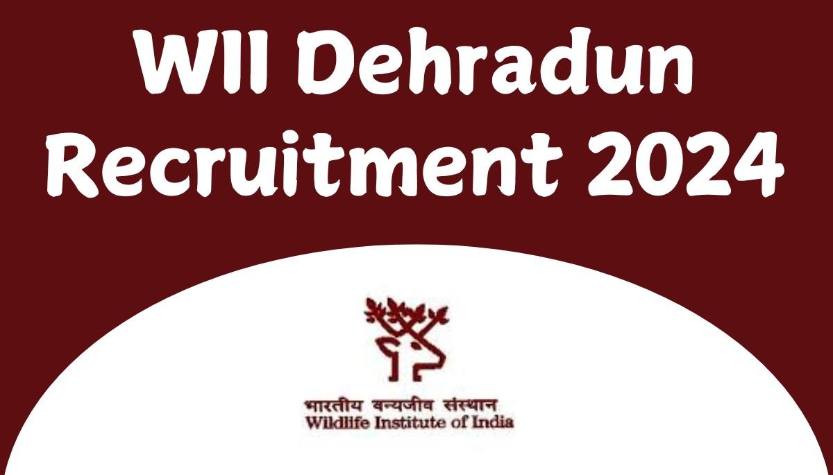 WII Dehradun Recruitment 2024 : Application Form & Notification PDF